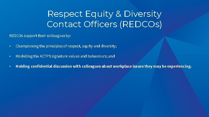 Respect Equity & Diversity Contact Officers (REDCOs) REDCOs support their colleagues by: • Championing Respect Equity & Diversity Contact Officers (REDCOs) REDCOs support their colleagues by: • Championing