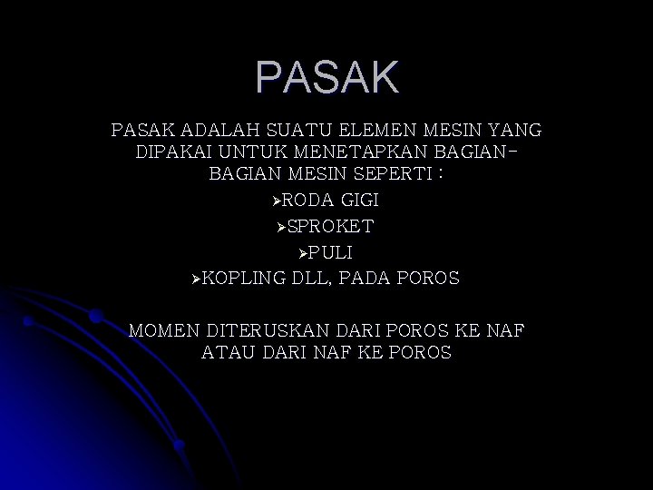 PASAK ADALAH SUATU ELEMEN MESIN YANG DIPAKAI UNTUK MENETAPKAN BAGIAN MESIN SEPERTI : ØRODA