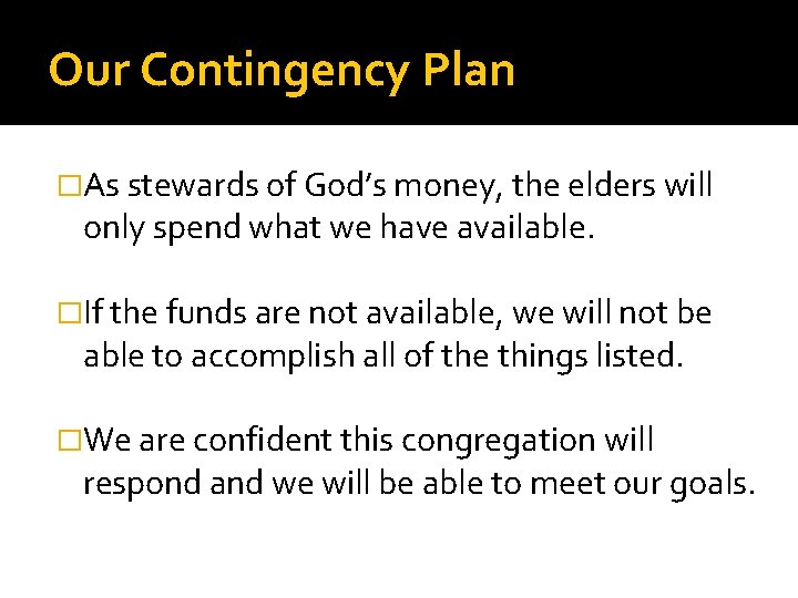 Our Contingency Plan �As stewards of God’s money, the elders will only spend what Our Contingency Plan �As stewards of God’s money, the elders will only spend what