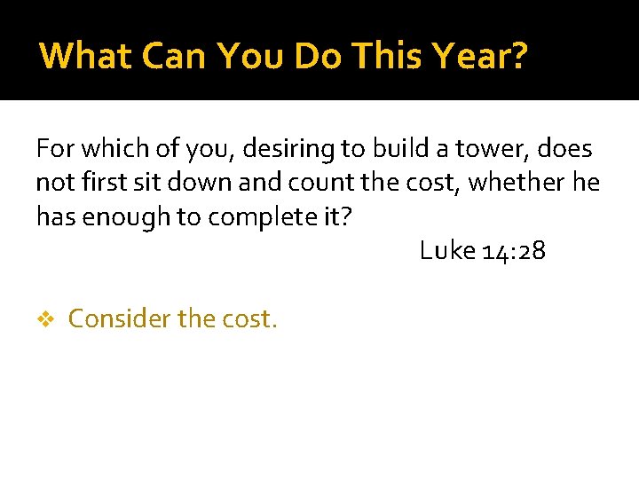What Can You Do This Year? For which of you, desiring to build a What Can You Do This Year? For which of you, desiring to build a