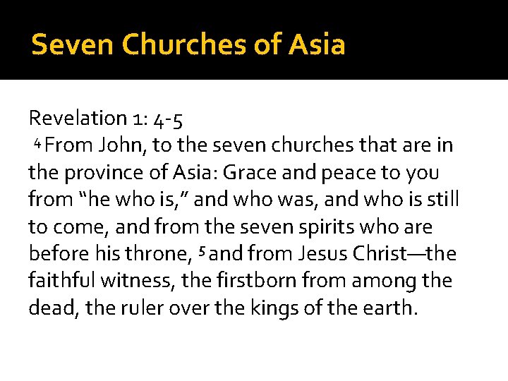 Seven Churches of Asia Revelation 1: 4 -5 4 From John, to the seven Seven Churches of Asia Revelation 1: 4 -5 4 From John, to the seven