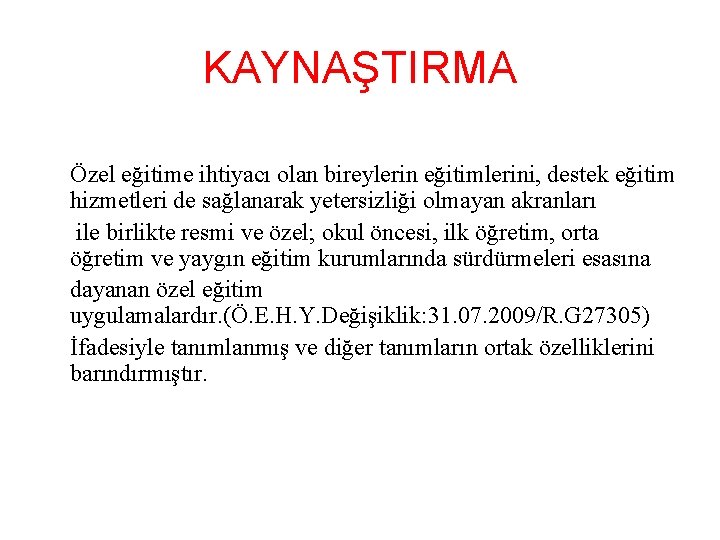 KAYNAŞTIRMA Özel eğitime ihtiyacı olan bireylerin eğitimlerini, destek eğitim hizmetleri de sağlanarak yetersizliği olmayan