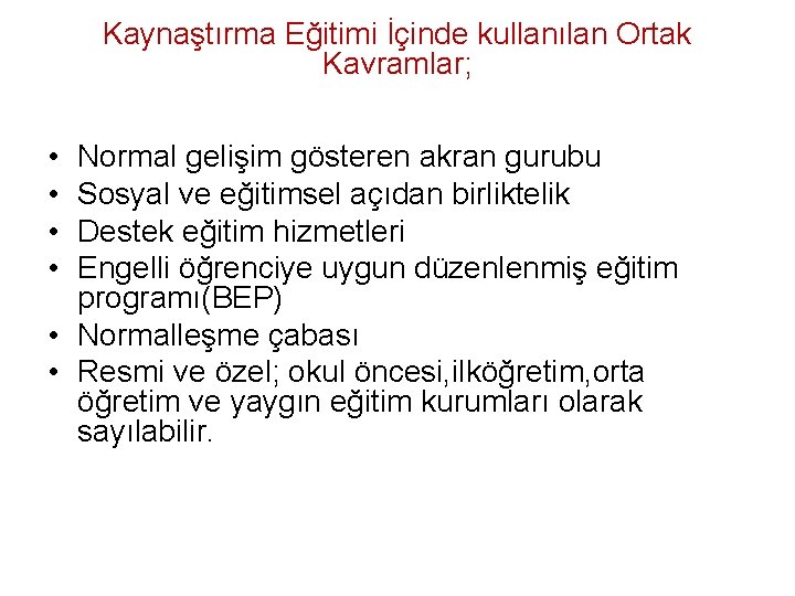 Kaynaştırma Eğitimi İçinde kullanılan Ortak Kavramlar; • • Normal gelişim gösteren akran gurubu Sosyal