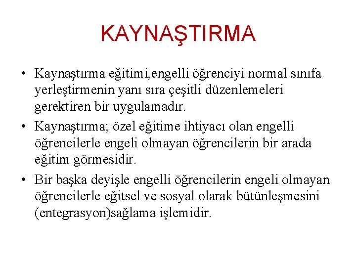 KAYNAŞTIRMA • Kaynaştırma eğitimi, engelli öğrenciyi normal sınıfa yerleştirmenin yanı sıra çeşitli düzenlemeleri gerektiren