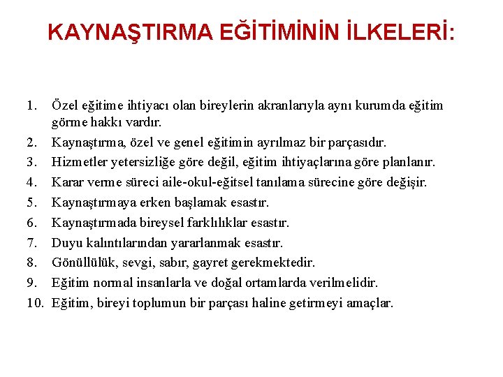 KAYNAŞTIRMA EĞİTİMİNİN İLKELERİ: 1. Özel eğitime ihtiyacı olan bireylerin akranlarıyla aynı kurumda eğitim görme