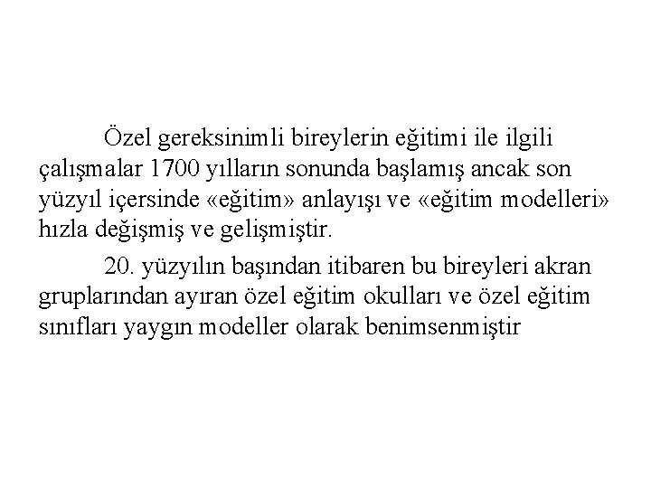 Özel gereksinimli bireylerin eğitimi ile ilgili çalışmalar 1700 yılların sonunda başlamış ancak son yüzyıl