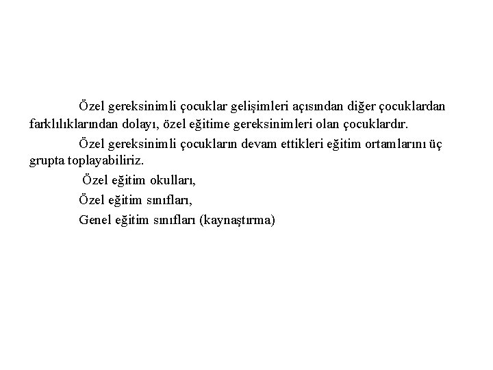 Özel gereksinimli çocuklar gelişimleri açısından diğer çocuklardan farklılıklarından dolayı, özel eğitime gereksinimleri olan çocuklardır.