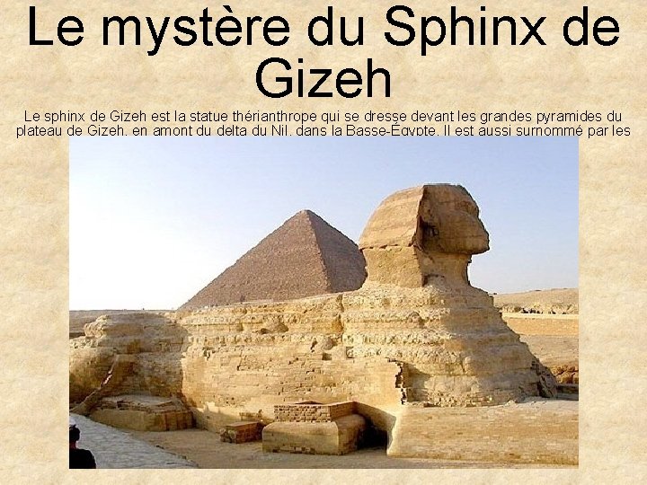 Le mystère du Sphinx de Gizeh Le sphinx de Gizeh est la statue thérianthrope