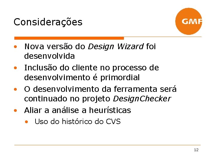 Considerações • Nova versão do Design Wizard foi desenvolvida • Inclusão do cliente no