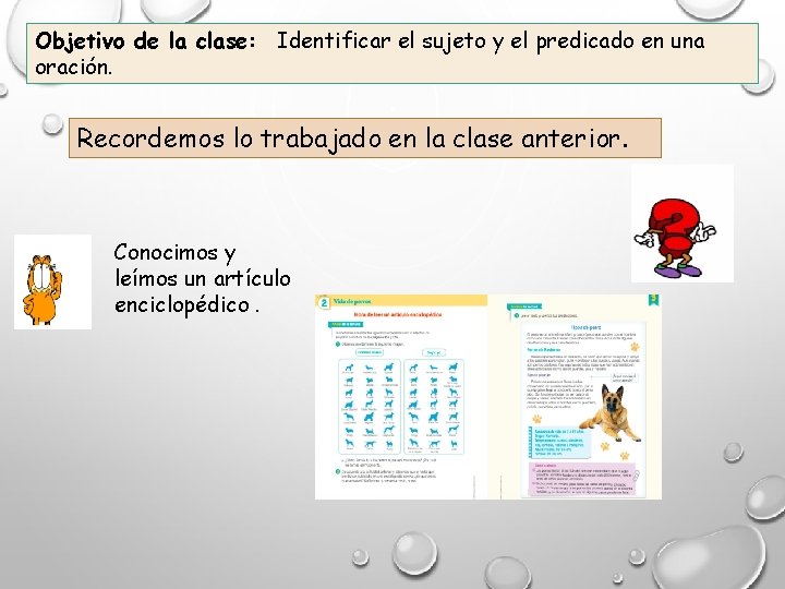 Objetivo de la clase: Identificar el sujeto y el predicado en una oración. Recordemos