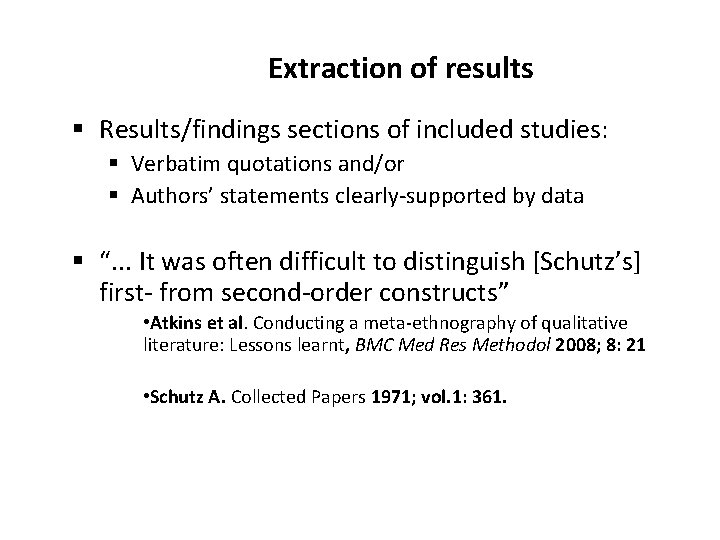 Extraction of results § Results/findings sections of included studies: § Verbatim quotations and/or §