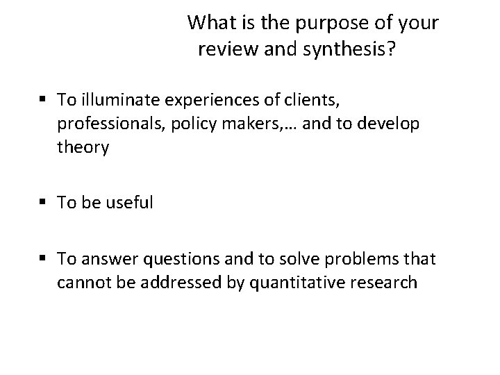 What is the purpose of your review and synthesis? § To illuminate experiences of