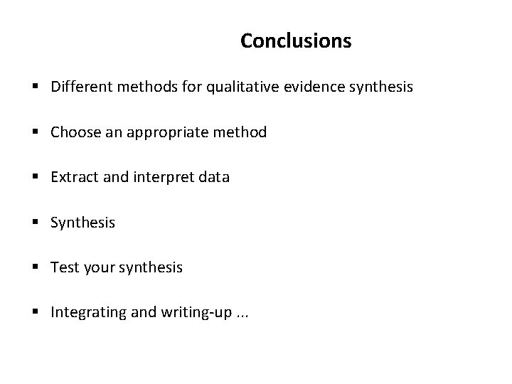 Conclusions § Different methods for qualitative evidence synthesis § Choose an appropriate method §