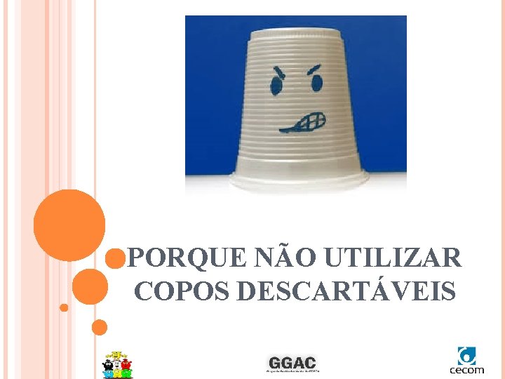 PORQUE NÃO UTILIZAR COPOS DESCARTÁVEIS 