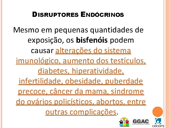 DISRUPTORES ENDÓCRINOS Mesmo em pequenas quantidades de exposição, os bisfenóis podem causar alterações do