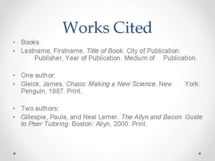 Works Cited • Books • Lastname, Firstname. Title of Book. City of Publication: Publisher,