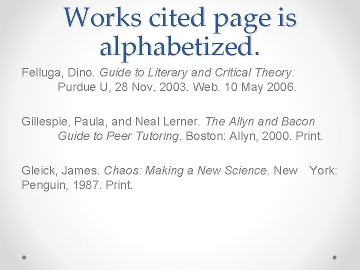 Works cited page is alphabetized. Felluga, Dino. Guide to Literary and Critical Theory. Purdue