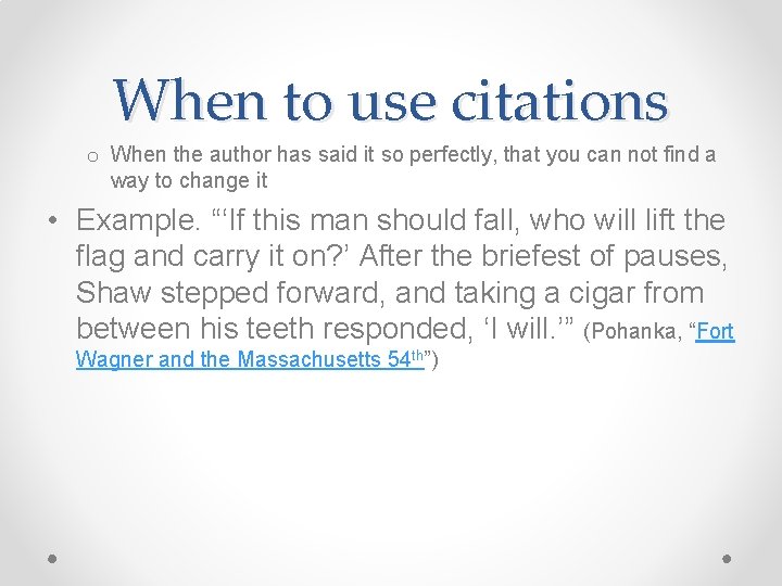 When to use citations o When the author has said it so perfectly, that