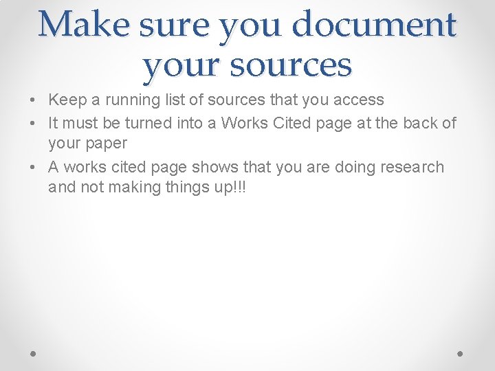 Make sure you document your sources • Keep a running list of sources that