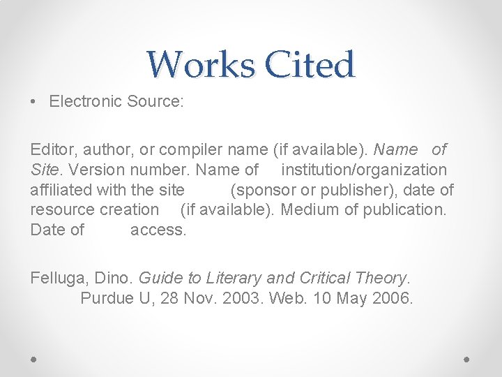 Works Cited • Electronic Source: Editor, author, or compiler name (if available). Name of