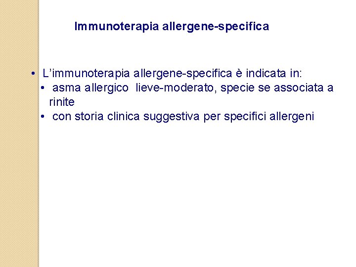 Immunoterapia allergene-specifica • L’immunoterapia allergene-specifica è indicata in: • asma allergico lieve-moderato, specie se