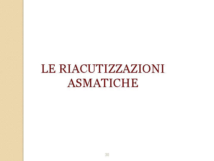 LE RIACUTIZZAZIONI ASMATICHE 30 