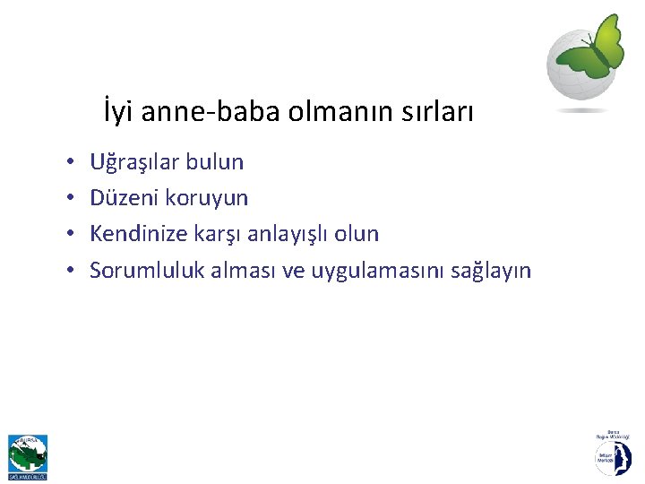 İyi anne-baba olmanın sırları • • Uğraşılar bulun Düzeni koruyun Kendinize karşı anlayışlı olun