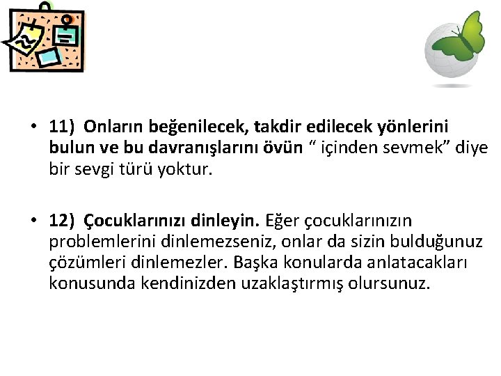  • 11) Onların beğenilecek, takdir edilecek yönlerini bulun ve bu davranışlarını övün “