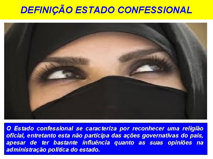 DEFINIÇÃO ESTADO CONFESSIONAL O Estado confessional se caracteriza por reconhecer uma religião oficial, entretanto
