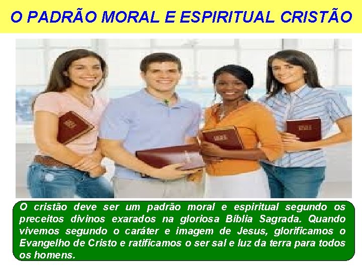 O PADRÃO MORAL E ESPIRITUAL CRISTÃO O cristão deve ser um padrão moral e
