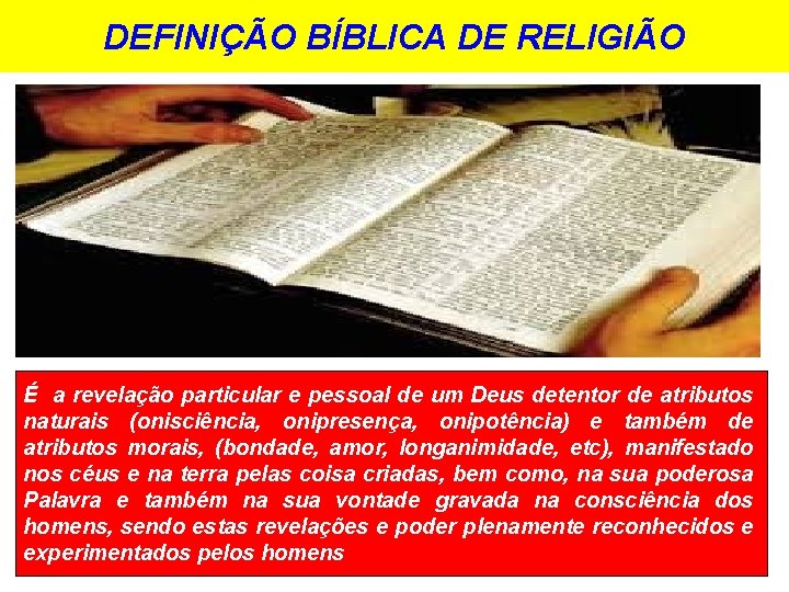 DEFINIÇÃO BÍBLICA DE RELIGIÃO É a revelação particular e pessoal de um Deus detentor