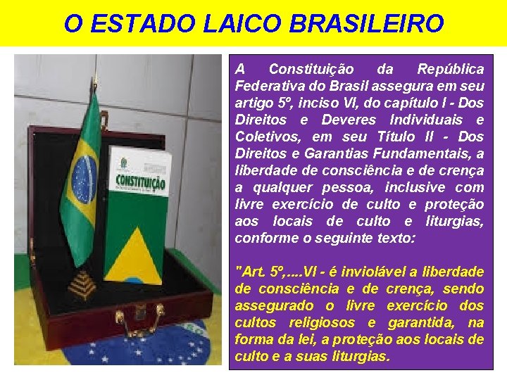 O ESTADO LAICO BRASILEIRO A Constituição da República Federativa do Brasil assegura em seu