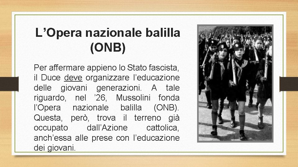 L’Opera nazionale balilla (ONB) Per affermare appieno lo Stato fascista, il Duce deve organizzare