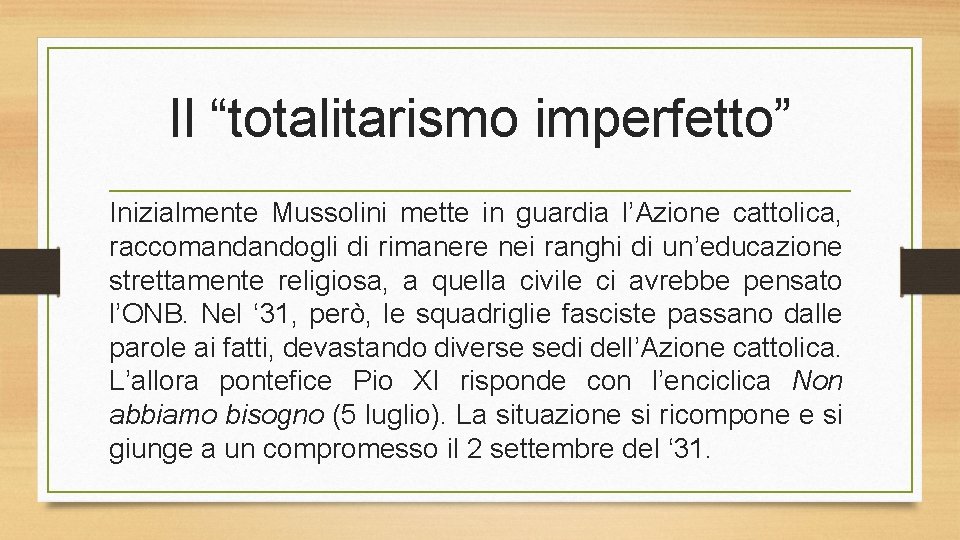 Il “totalitarismo imperfetto” Inizialmente Mussolini mette in guardia l’Azione cattolica, raccomandandogli di rimanere nei