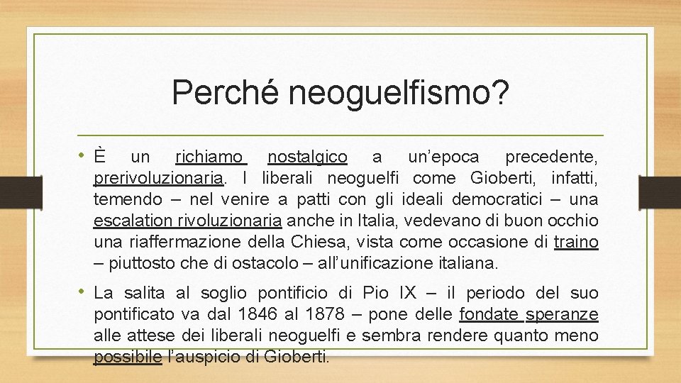 Perché neoguelfismo? • È un richiamo nostalgico a un’epoca precedente, prerivoluzionaria. I liberali neoguelfi