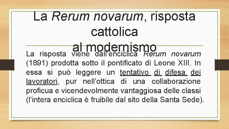 La Rerum novarum, risposta cattolica al modernismo La risposta viene dall’enciclica Rerum novarum (1891)