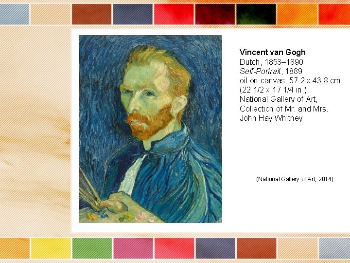 Vincent van Gogh Dutch, 1853– 1890 Self-Portrait, 1889 oil on canvas, 57. 2 x