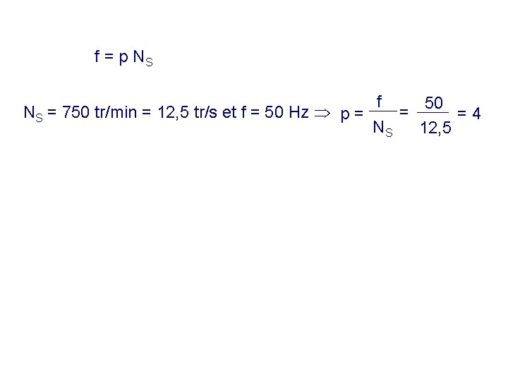 f = p NS NS = 750 tr/min = 12, 5 tr/s et f