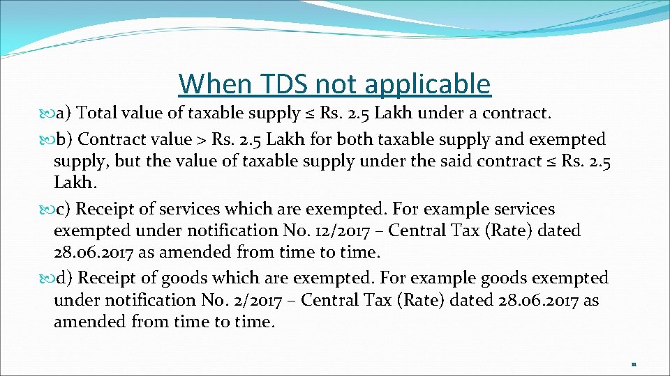 When TDS not applicable a) Total value of taxable supply ≤ Rs. 2. 5