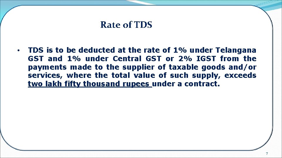 Rate of TDS • TDS is to be deducted at the rate of 1%