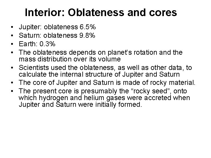 Interior: Oblateness and cores • • Jupiter: oblateness 6. 5% Saturn: oblateness 9. 8%