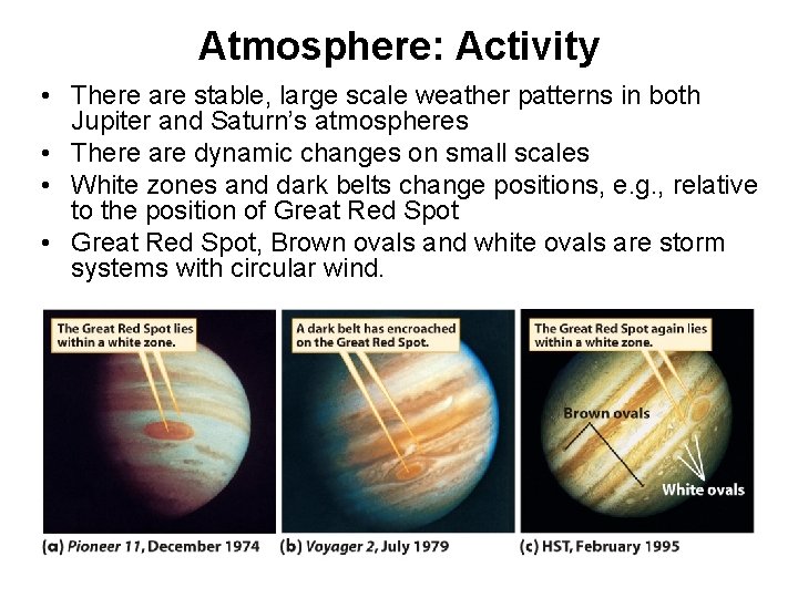 Atmosphere: Activity • There are stable, large scale weather patterns in both Jupiter and