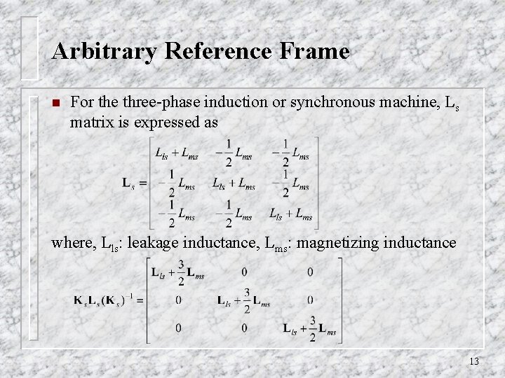 Arbitrary Reference Frame n For the three-phase induction or synchronous machine, Ls matrix is Arbitrary Reference Frame n For the three-phase induction or synchronous machine, Ls matrix is