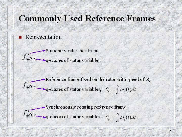 Commonly Used Reference Frames n Representation Stationary reference frame q-d axes of stator variables Commonly Used Reference Frames n Representation Stationary reference frame q-d axes of stator variables