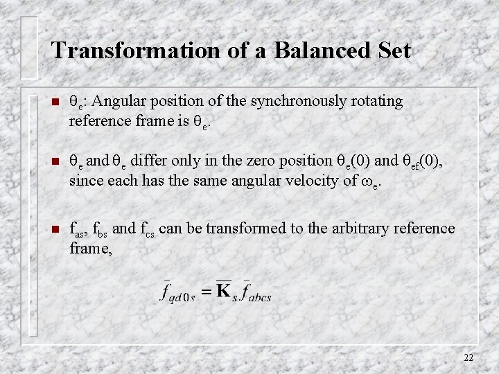 Transformation of a Balanced Set n e: Angular position of the synchronously rotating reference Transformation of a Balanced Set n e: Angular position of the synchronously rotating reference