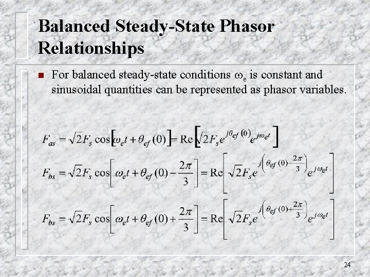 Balanced Steady-State Phasor Relationships n For balanced steady-state conditions e is constant and sinusoidal Balanced Steady-State Phasor Relationships n For balanced steady-state conditions e is constant and sinusoidal