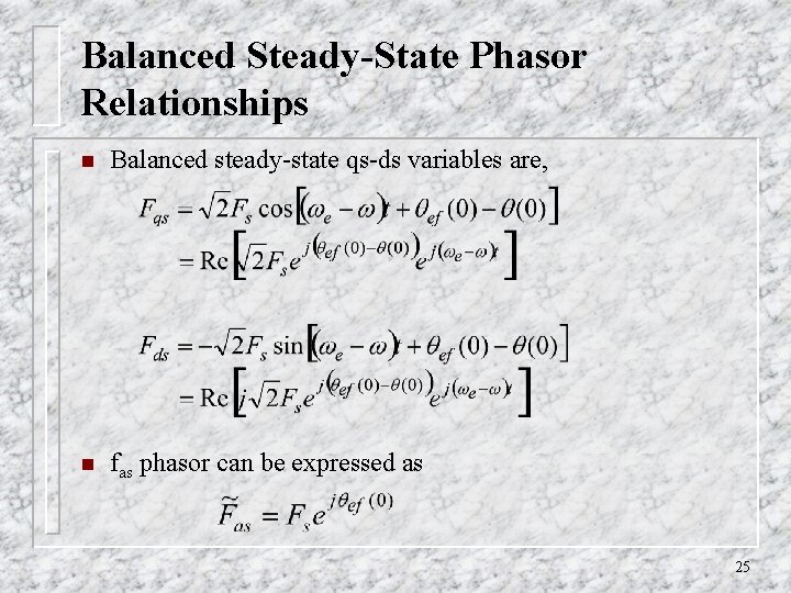 Balanced Steady-State Phasor Relationships n Balanced steady-state qs-ds variables are, n fas phasor can Balanced Steady-State Phasor Relationships n Balanced steady-state qs-ds variables are, n fas phasor can