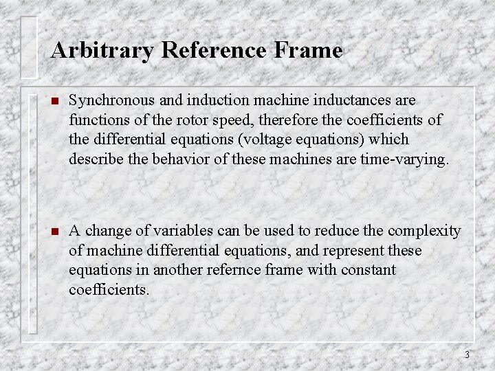 Arbitrary Reference Frame n Synchronous and induction machine inductances are functions of the rotor Arbitrary Reference Frame n Synchronous and induction machine inductances are functions of the rotor