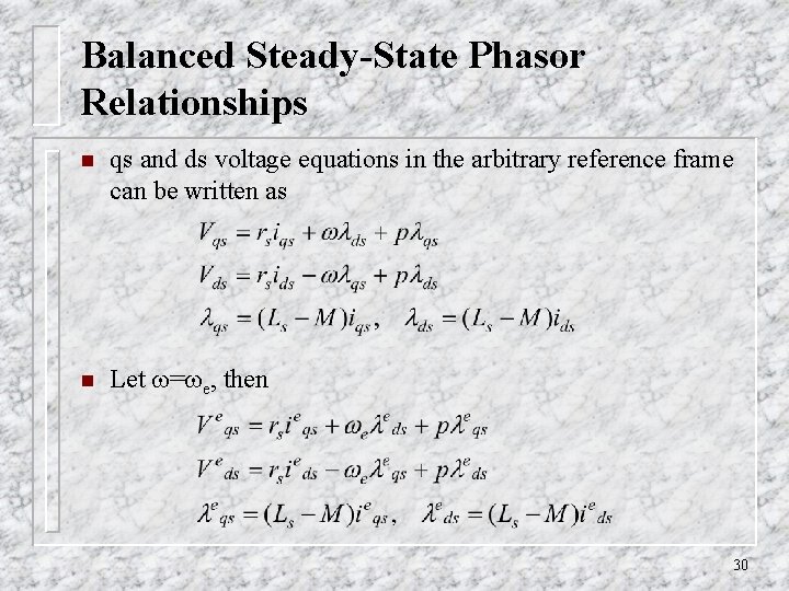 Balanced Steady-State Phasor Relationships n qs and ds voltage equations in the arbitrary reference Balanced Steady-State Phasor Relationships n qs and ds voltage equations in the arbitrary reference