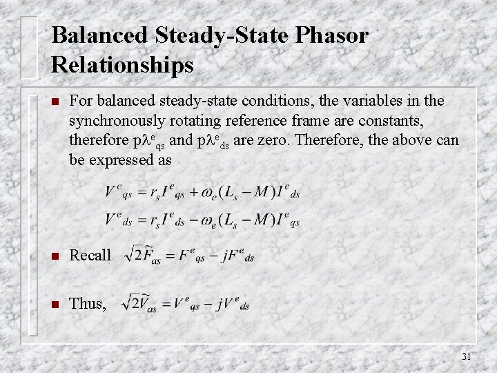 Balanced Steady-State Phasor Relationships n For balanced steady-state conditions, the variables in the synchronously Balanced Steady-State Phasor Relationships n For balanced steady-state conditions, the variables in the synchronously